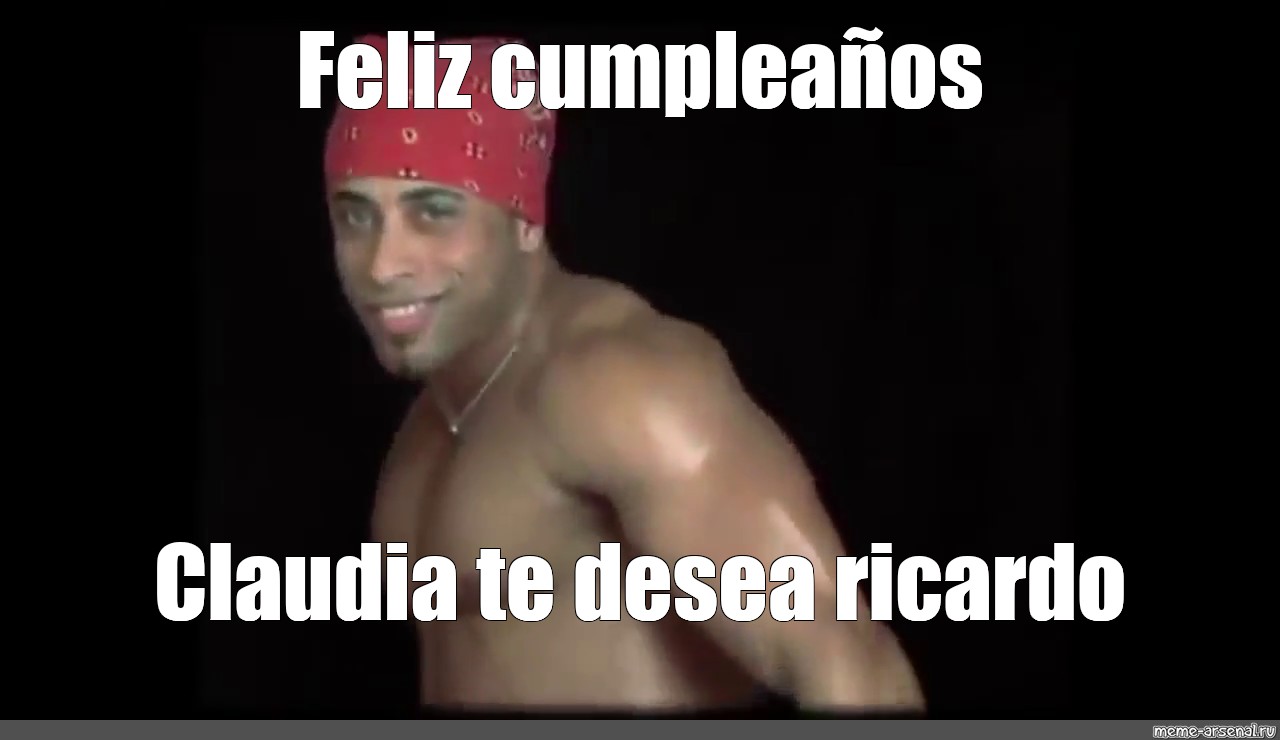 Meme Feliz Cumplea Os Claudia Te Desea Ricardo All Templates