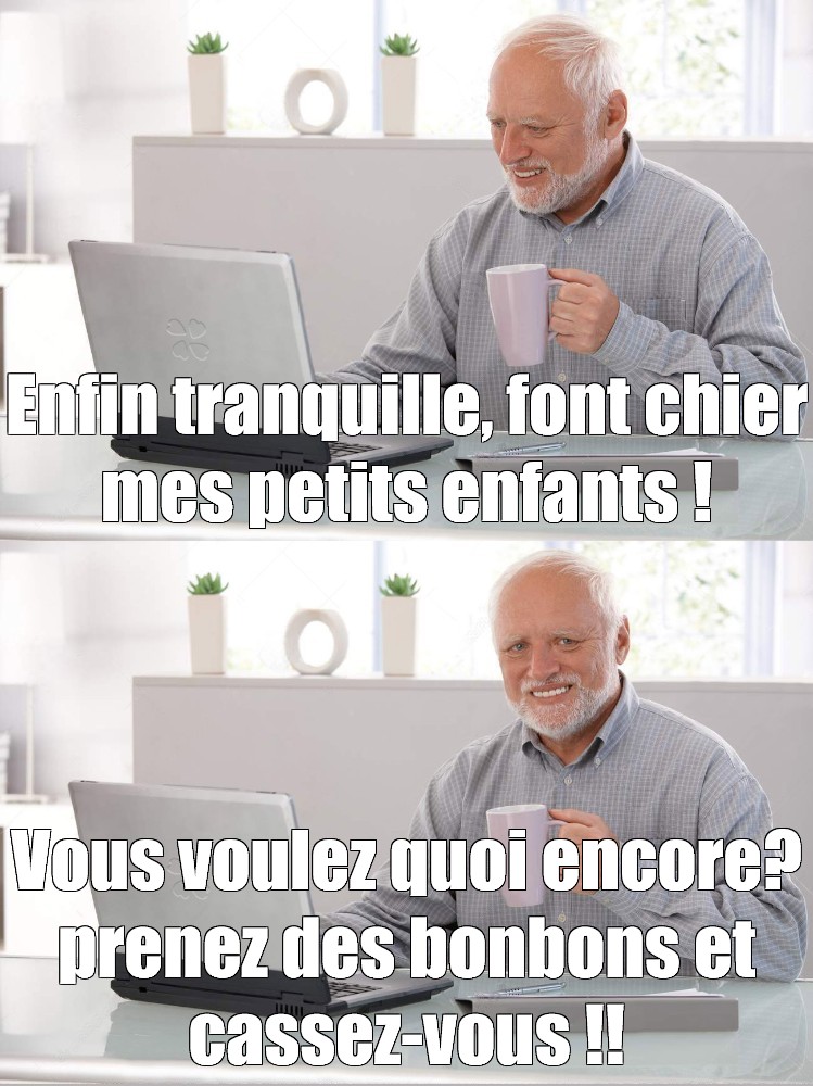 Meme Enfin Tranquille Font Chier Mes Petits Enfants Vous Voulez