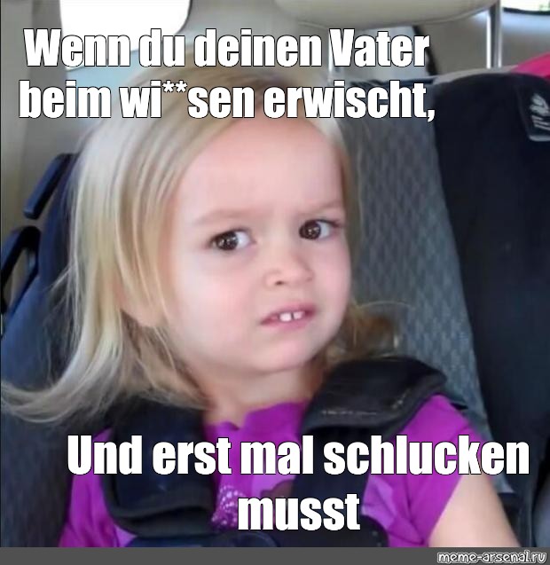 Meme Wenn Du Deinen Vater Beim Wi Sen Erwischt Und Erst Mal