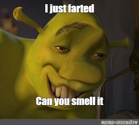 Meme I Just Farted Can You Smell It All Templates Meme Arsenal