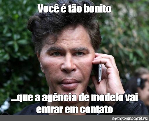 Meme Você é tão bonito que a agência de modelo vai entrar em