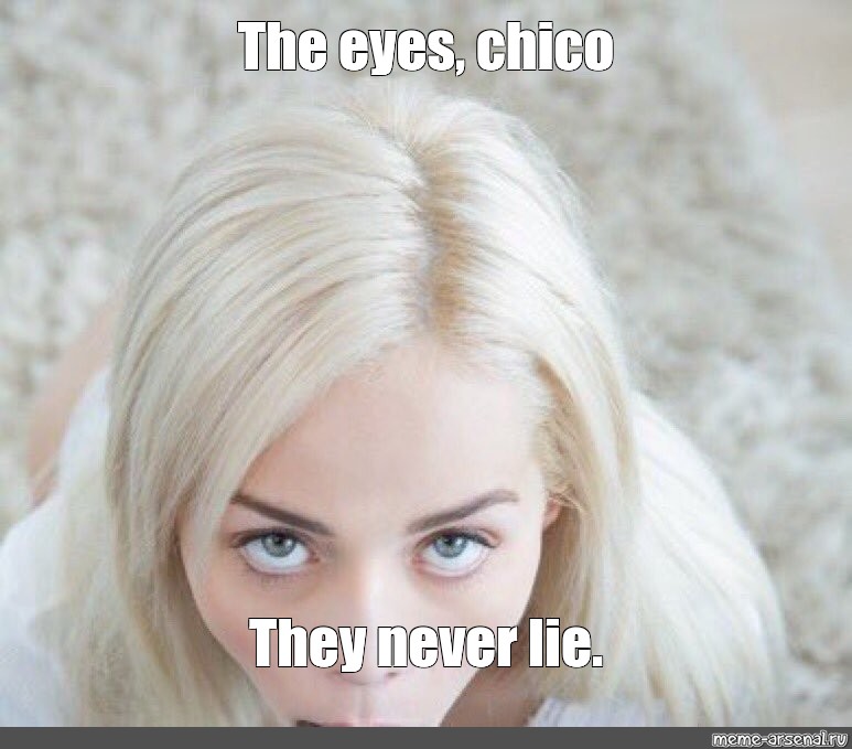 Meme The Eyes Chico They Never Lie All Templates Meme Arsenal