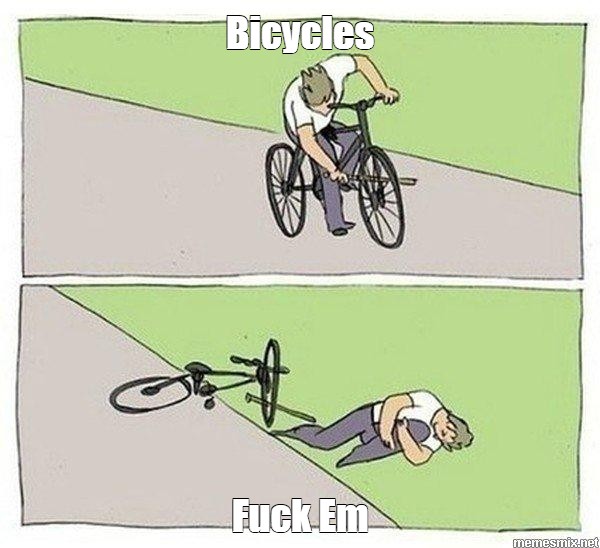 Meme Bicycles Fuck Em All Templates Meme Arsenal