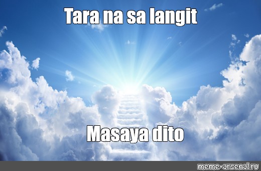 Meme Tara Na Sa Langit Masaya Dito All Templates Meme Arsenal