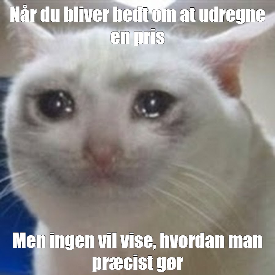 Meme Når du bliver bedt om at udregne en pris Men ingen vil vise