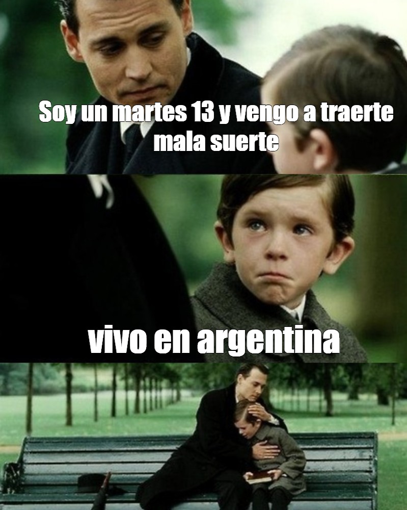 Meme Soy Un Martes 13 Y Vengo A Traerte Mala Suerte Vivo En Argentina