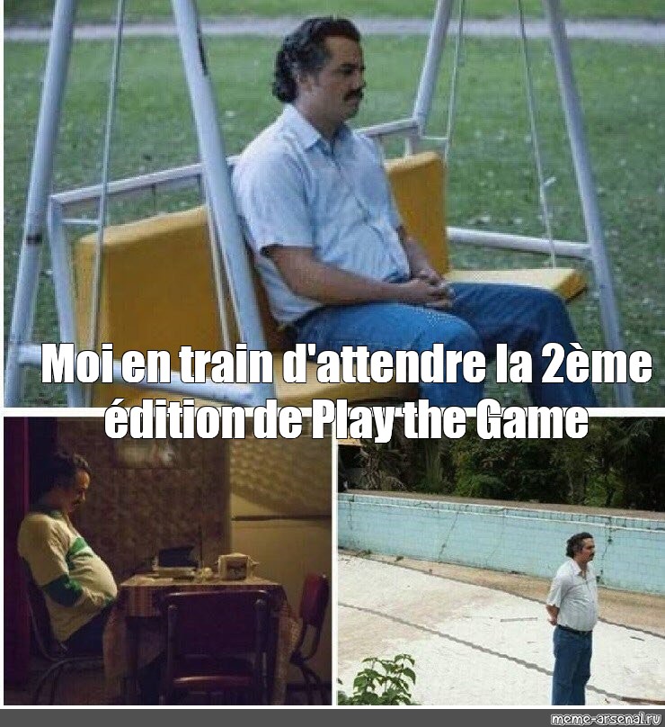 Сomics meme Moi en train d attendre la 2ème édition de Play the Game