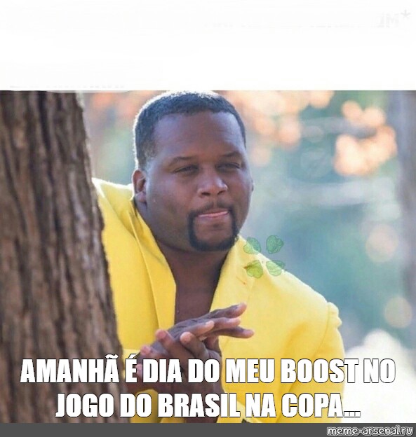 Meme Amanh Dia Do Meu Boost No Jogo Do Brasil Na Copa All