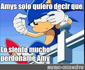 Meme Amys Solo Quiero Decir Que Lo Siento Mucho Perd Name Amy All