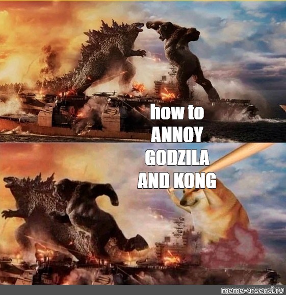 Omics Meme How To Annoy Godzila And Kong Comics Meme Arsenal