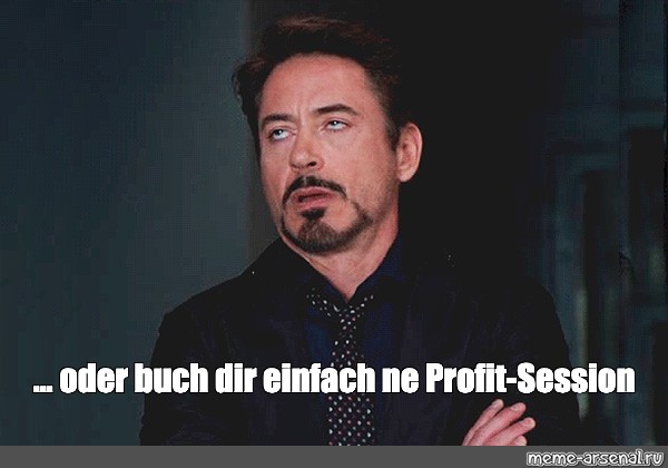 Meme Oder Buch Dir Einfach Ne Profit Session All Templates