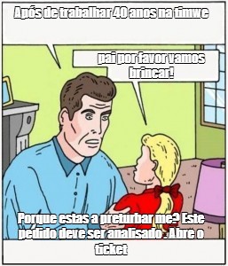 Omics Meme Ap S De Trabalhar Anos Na Timwe Pai Por Favor Vamos