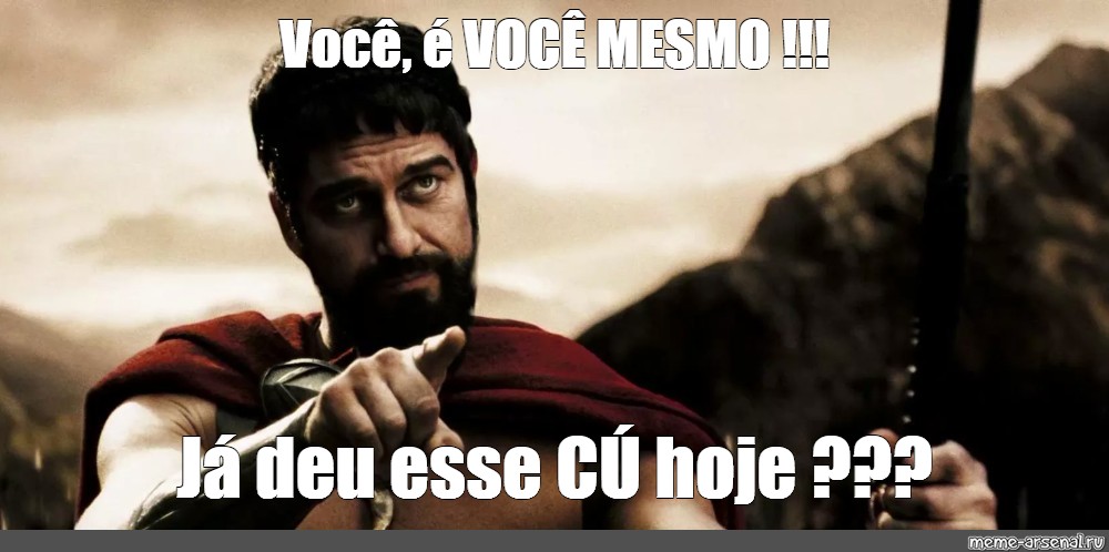 Meme Voc Voc Mesmo J Deu Esse C Hoje All Templates