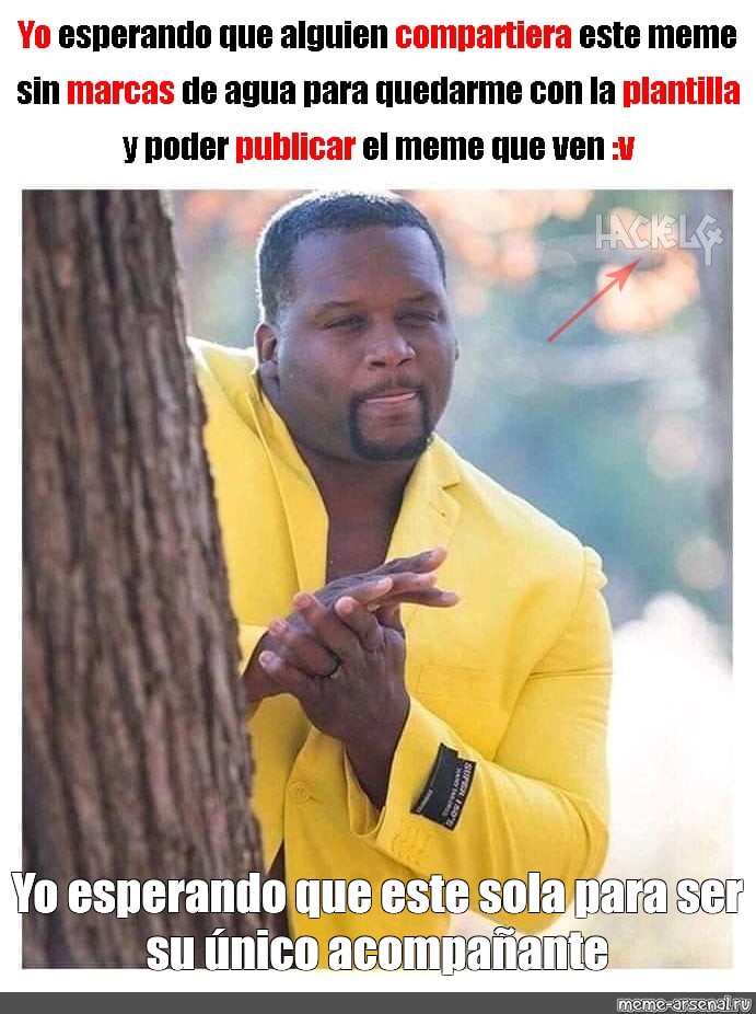 Meme Yo esperando que este sola para ser su único acompañante All