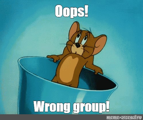Meme: "Oops! Wrong group!" - All Templates - Meme-arsenal.com