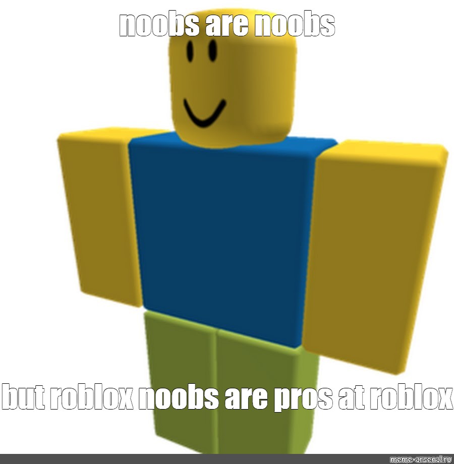 Meme Noobs Are Noobs But Roblox Noobs Are Pros At Roblox All Templates Meme 