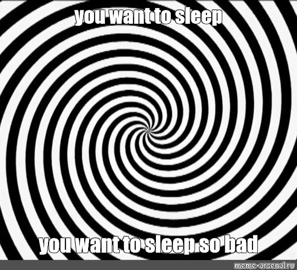 Meme You Want To Sleep You Want To Sleep So Bad All Templates Meme Arsenal Com