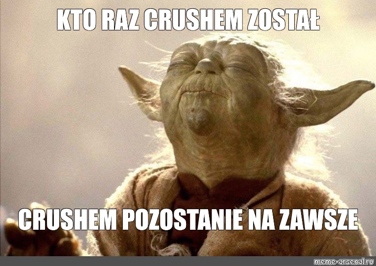 Meme Kto Raz Crushem Zosta Crushem Pozostanie Na Zawsze All