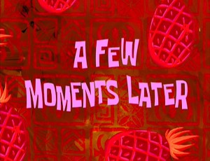 Создать мем: a few moments later перевод на русский, a few moments later скачать видео, a few moments later spongebob