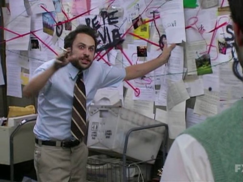 Create meme: charlie day conspiracy theory memes, charlie day conspiracy theory meme, Charlie Day it's always sunny in philadelphia conspiracy theory