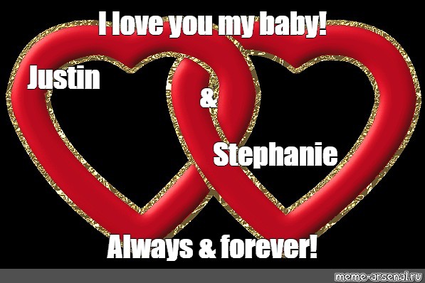 Somics Meme L Love You My Baby Justin Stephanie Always Forever Comics Meme Arsenal Com