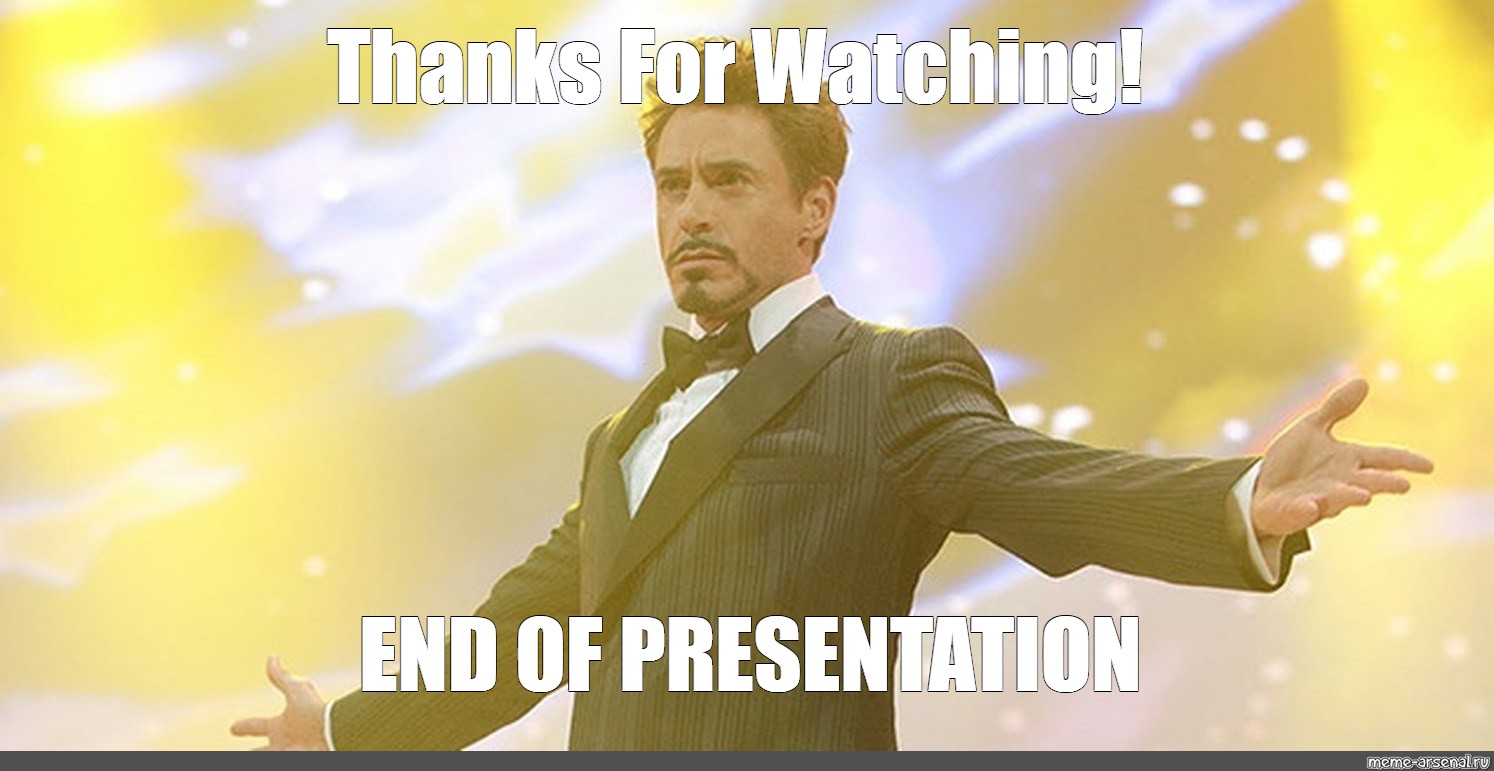 Meme "Thanks For Watching! END OF PRESENTATION" All Templates Meme