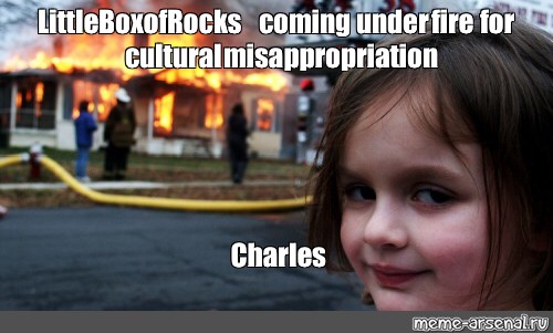 Meme Littleboxofrocks Coming Under Fire For Cultural Misappropriation Charles All Templates Meme Arsenal Com
