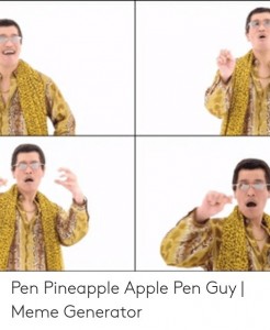 Создать мем: pen apple pineapple мем в картинке, pineapple pen мем, i have a pen i have an apple мем