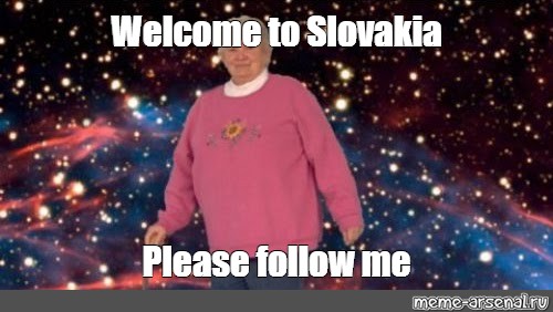 Meme Welcome To Slovakia Please Follow Me All Templates Meme Arsenal Com