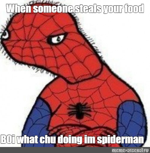 Meme When Someone Steals Your Food B0i What Chu Doing Im Spiderman