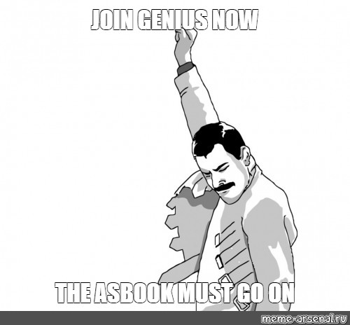 Meme Join Genius Now The Asbook Must Go On All Templates Meme Arsenal Com