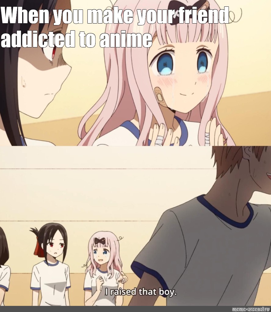 Мем When You Make Your Friend Addicted To Anime Все шаблоны Meme 3325