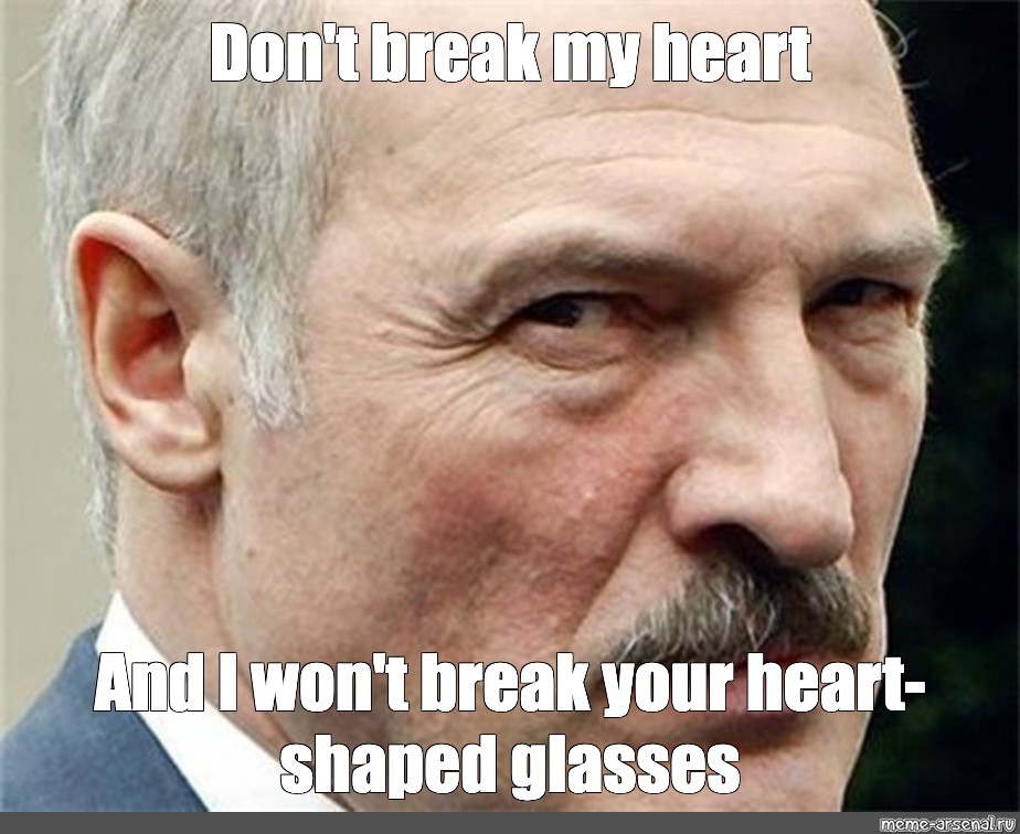 Meme Don T Break My Heart And I Won T Break Your Heart Shaped Glasses All Templates Meme Arsenal Com