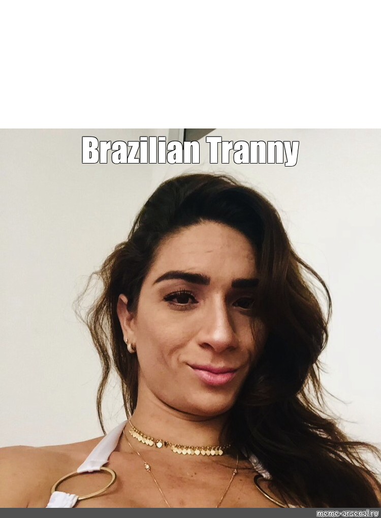 Meme Brazilian Tranny Adriana Rodrigues All Templates Meme