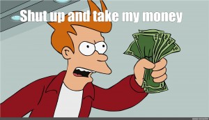 Create Meme Shut Up And Take My Money Futurama Shut Up And Take My Money Pictures Meme Arsenal Com