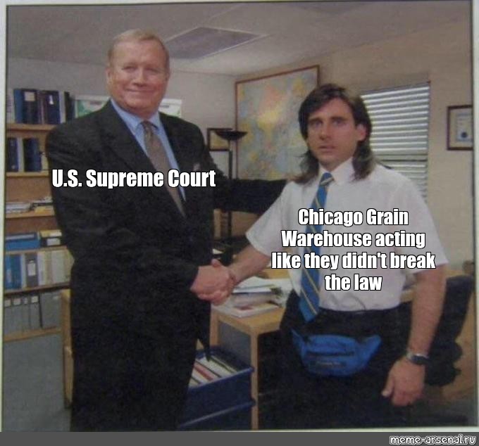 Somics Meme U S Supreme Court Chicago Grain Warehouse Acting Like They Didn T Break The Law Comics Meme Arsenal Com