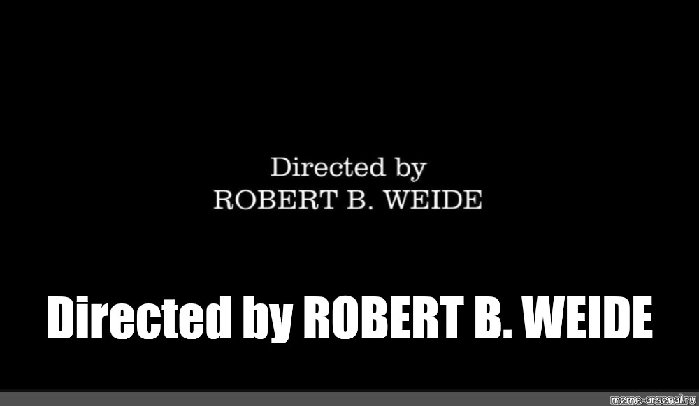 Directed by robert b weide мем