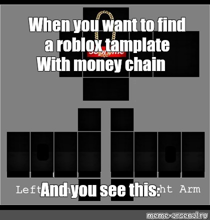 Somics Meme When You Want To Find A Roblox Tamplate With Money Chain And You See This Comics Meme Arsenal Com - money chain roblox