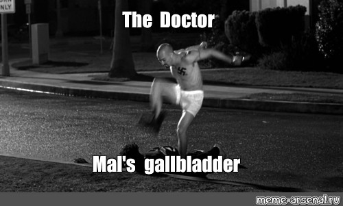 Meme The Doctor Mals Gallbladder All Templates Meme