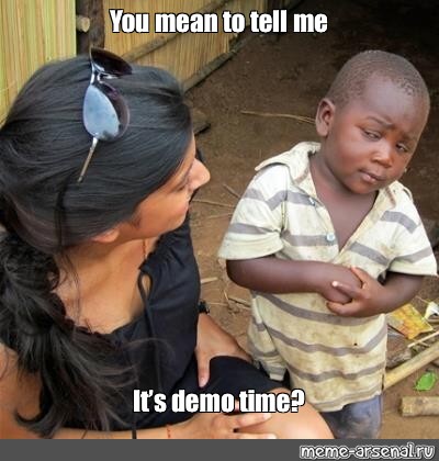 Meme You Mean To Tell Me It S Demo Time All Templates Meme Arsenal Com