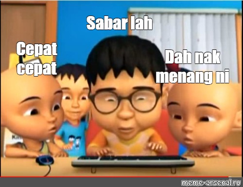 Meme Sabar Lah Cepat Cepat Dah Nak Menang Ni All Templates Meme