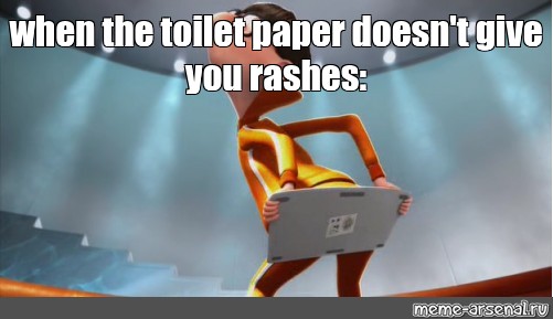 Meme When The Toilet Paper Doesn T Give You Rashes All Templates Meme Arsenal Com