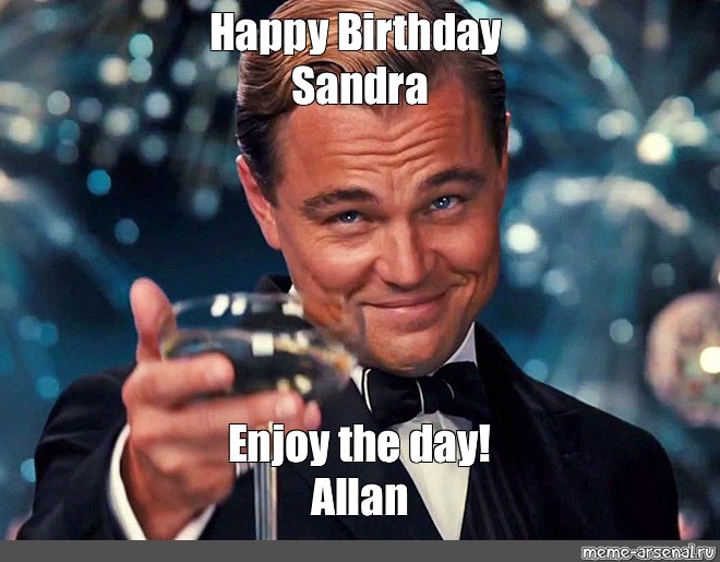 Meme Happy Birthday Sandra Enjoy The Day Allan All Templates Meme