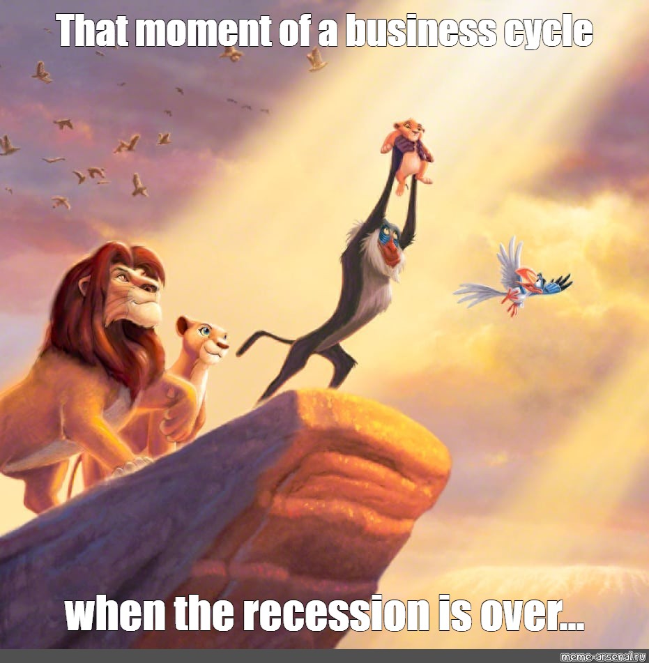 Meme: "That moment of a business cycle when the recession is over ...