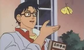 Create meme: butterfly bespectacled meme, the guy with the butterfly meme, meme anime with butterfly pattern