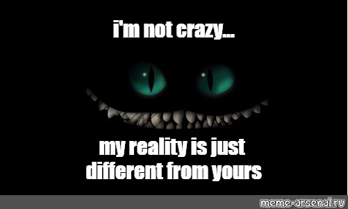 Im Not Crazy Meme - Bmp-nation