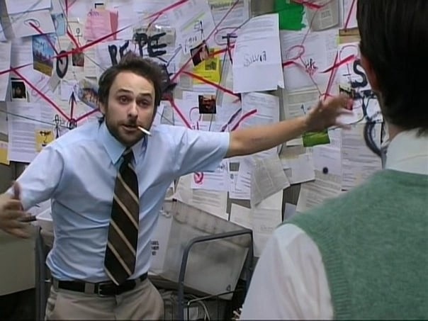 Create meme: Charlie Day Conspiracy Theory in high quality, charlie day conspiracy theory meme, Charlie Day it's always sunny in philadelphia conspiracy theory