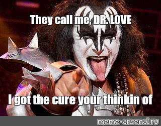 Meme They Call Me Dr Love I Got The Cure Your Thinkin Of All Templates Meme Arsenal Com