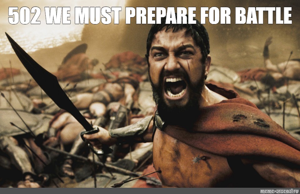 Meme 502 We Must Prepare For Battle All Templates Meme Arsenal Com