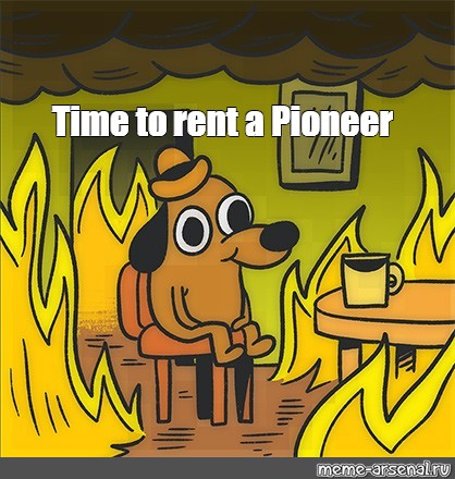 Meme Time To Rent A Pioneer All Templates Meme Arsenal Com